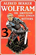Cover-Bild zum Titel 'Wolfram - die Abenteuer eines jungen Ritters: 3 Romane' von 'Alfred Bekker'