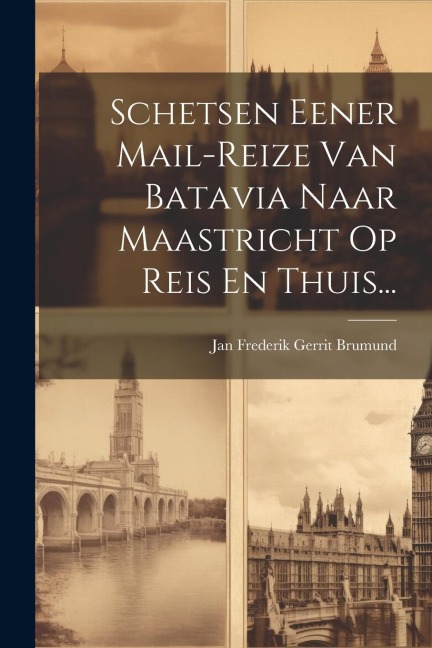 Schetsen Eener Mail-reize Van Batavia Naar Maastricht Op Reis En Thuis... - 