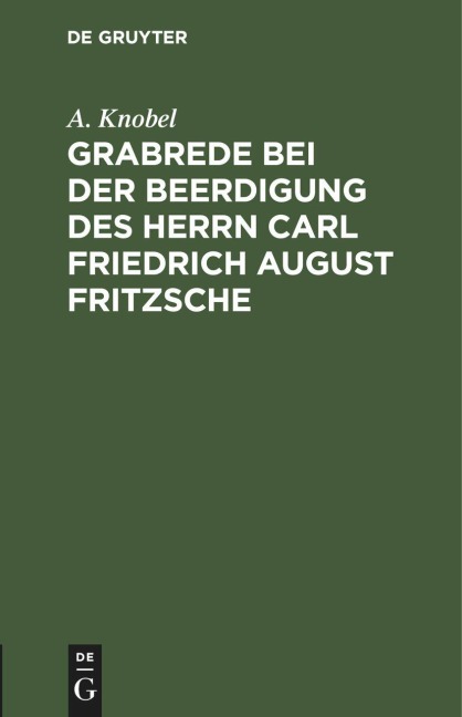 Grabrede bei der Beerdigung des Herrn Carl Friedrich August Fritzsche - A. Knobel