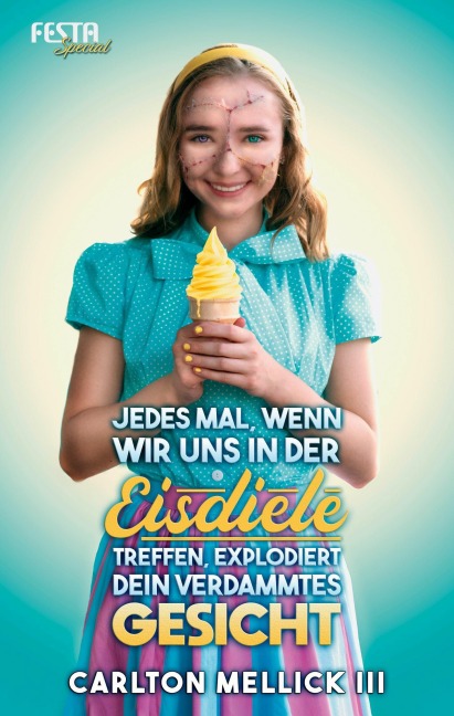 Jedes Mal, wenn wir uns in der Eisdiele treffen, explodiert dein verdammtes Gesicht - Carlton Mellick III