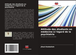 Cover-Bild zum Titel 'Attitude des étudiants en médecine à l'égard de la psychiatrie' von 'Jihad Alabdullah'