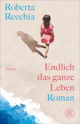 Cover-Bild zum Titel 'Endlich das ganze Leben' von 'Roberta Recchia'