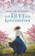 Cover-Bild zum Titel 'Der Duft der Kirschblüten' von 'Rosalie Schmidt'