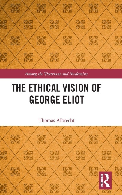 The Ethical Vision of George Eliot - Thomas Albrecht