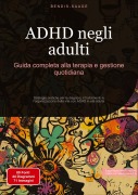 Cover-Bild zum Titel 'ADHD negli adulti: Guida completa alla terapia e gestione quotidiana' von 'Bendis A. I. Saage - Italiano'