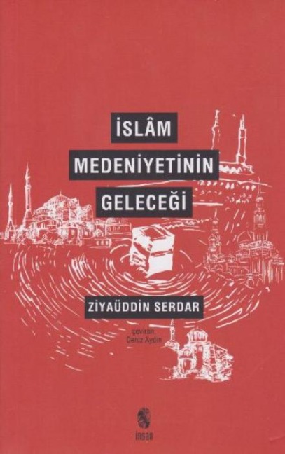 Islam Medeniyetinin Gelecegi - Ziyaüddin Serdar