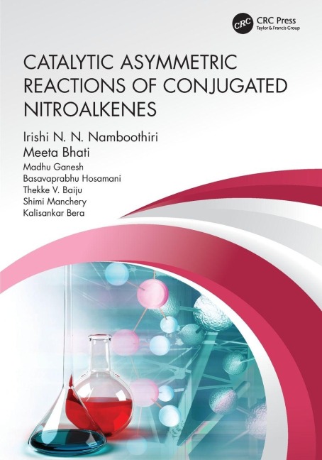 Catalytic Asymmetric Reactions of Conjugated Nitroalkenes - Irishi N. N. Namboothiri, Madhu Ganesh, Meeta Bhati