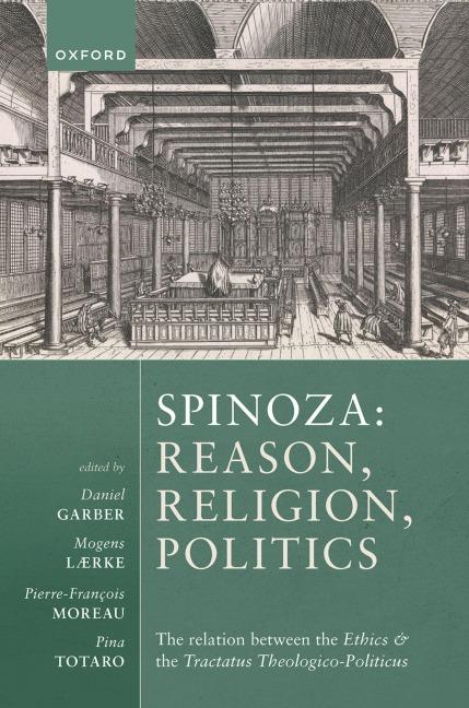 Spinoza: Reason, Religion, Politics - Daniel Garber, Pina Totaro, Mogens Lærke, Pierre-François Moreau