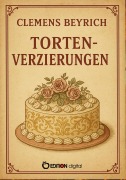 Cover-Bild zum Titel 'Tortenverzierungen' von 'Clemens Beyrich'