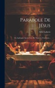 Cover-Bild zum Titel 'Parabole De Jésus: Ou Apoloques Sacrés Tires Du Nouveau Testament...' von 'Abbé Laborie'