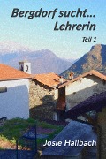 Bergdorf sucht... Lehrerin - Josie Hallbach