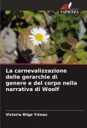 Cover-Bild zum Titel 'La carnevalizzazione delle gerarchie di genere e del corpo nella narrativa di Woolf' von 'Victoria Bilge Y¿lmaz'