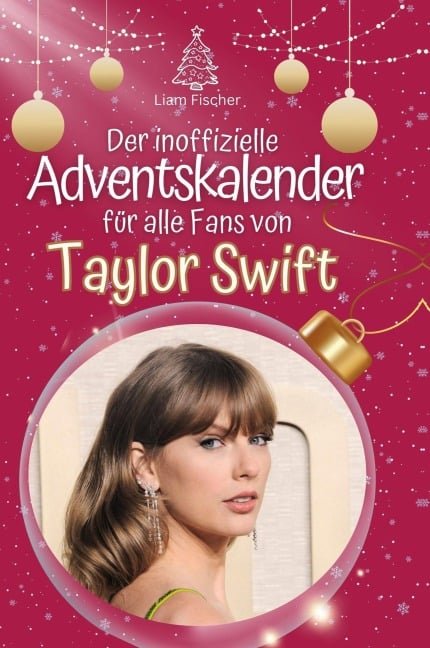 Der inoffizielle Adventskalender für alle Fans von Taylor Swift - Liam Fischer