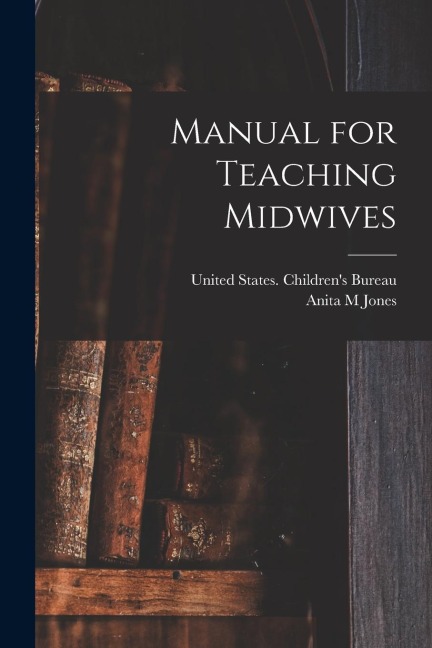 Manual for Teaching Midwives - Anita M Jones