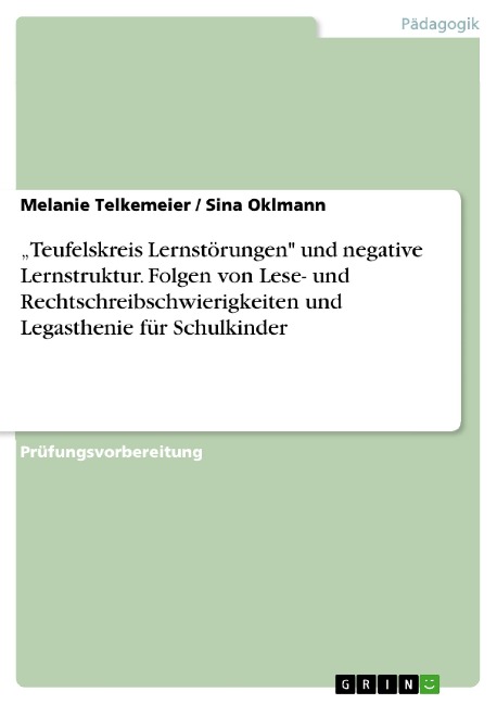 "Teufelskreis Lernstörungen" und negative Lernstruktur. Folgen von Lese- und Rechtschreibschwierigkeiten und Legasthenie für Schulkinder - Melanie Telkemeier, Sina Oklmann