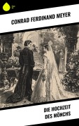 Cover-Bild zum Titel 'Die Hochzeit des Mönchs' von 'Conrad Ferdinand Meyer'