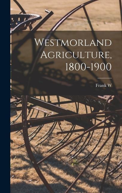 Westmorland Agriculture, 1800-1900 - Frank W. Garnett