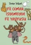 Fil Olmak Istemeyen Fil Yavrusu - Turan Yüksel