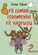 Cover-Bild zum Titel 'Fil Olmak Istemeyen Fil Yavrusu' von 'Turan Yüksel'