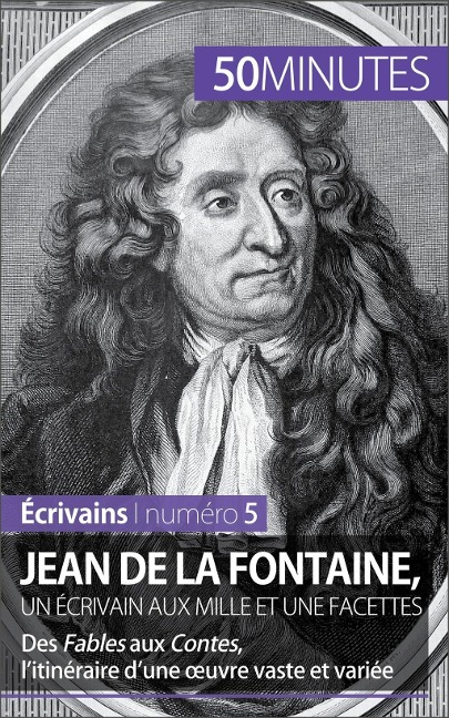Jean de La Fontaine, un écrivain aux mille et une facettes - Marie Piette, 50minutes