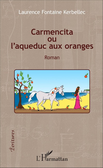 Carmencita ou l'aqueduc aux oranges - Fontaine Kerbellec Laurence Fontaine Kerbellec