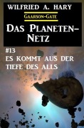 Cover-Bild zum Titel 'Das Planeten-Netz 13: Es kommt aus der Tiefe des Alls' von 'Wilfried A. Hary'