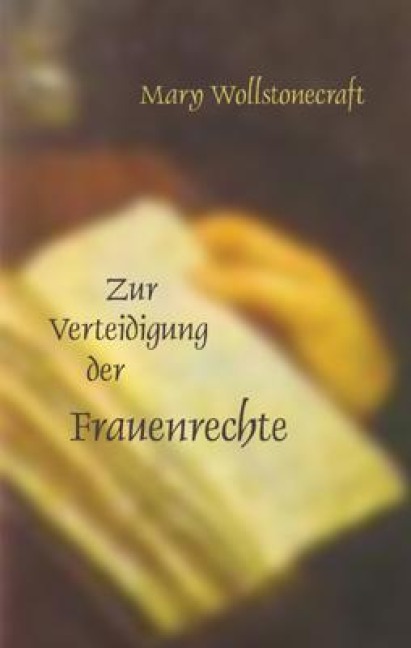 Die Verteidigung der Frauenrechte - Mary Wollstonecraft