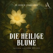 Cover-Bild zum Titel 'Die heilige Blume - Hörbuch Klassiker' von 'Henry Rider Haggard, Hörbuch Klassiker'