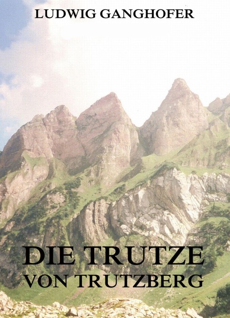 Die Trutze von Trutzberg - Ludwig Ganghofer