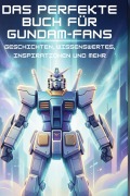 Cover-Bild zum Titel 'Das perfekte Buch für Gundam-Fans' von 'Ben Hofmann'