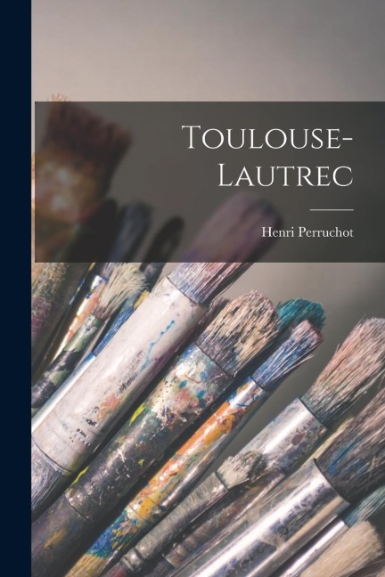 Toulouse-Lautrec - Henri Perruchot