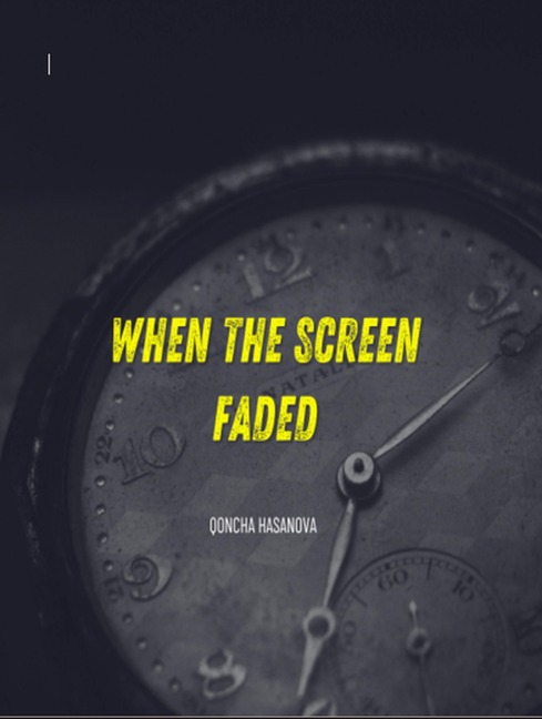 When the screen faded - Qoncha Hasanova