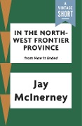 Cover-Bild zum Titel 'In the North-West Frontier Province' von 'Jay Mcinerney'
