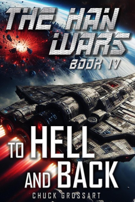 To Hell and Back (The Han Wars Book 4) - Chuck Grossart
