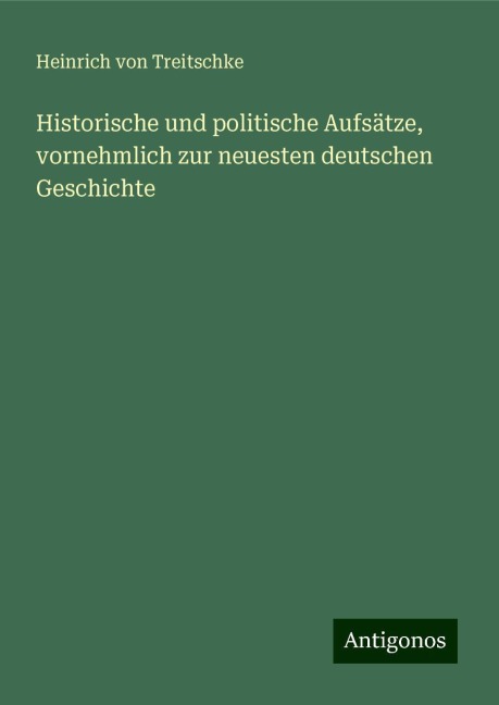 Historische und politische Aufsätze, vornehmlich zur neuesten deutschen Geschichte - Heinrich Von Treitschke