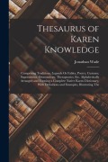 Cover-Bild zum Titel 'Thesaurus of Karen Knowledge: Comprising Traditions, Legends Or Fables, Poetry, Customs, Superstitions, Demonology, Therapeutics, Etc. Alphabeticall' von 'Jonathan Wade'