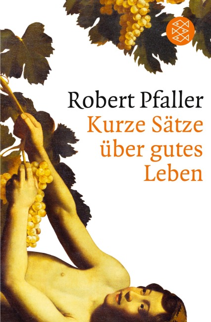 Kurze Sätze über gutes Leben - Robert Pfaller
