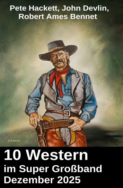 10 Western im Super Großband Dezember 2025 - Pete Hackett, John Devlin, Robert Ames Bennet