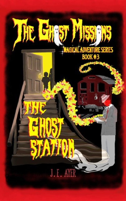 The Ghost Station (The Ghost Missions Magical Adventure Series, #3) - J. E. Ayer
