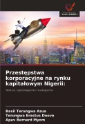 Cover-Bild zum Titel 'Przest¿pstwa korporacyjne na rynku kapita¿owym Nigerii:' von 'Basil Terungwa Azua, Terungwa Erastus Doove, Apav Bernard Myom'