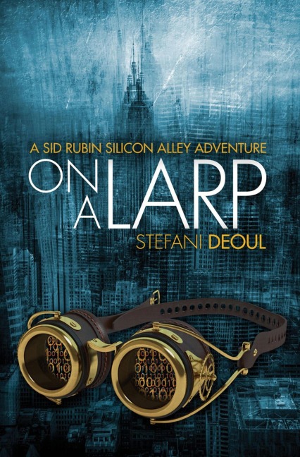 On a LARP (A Sid Rubin Silicon Alley Adventure, #1) - Stefani Deoul