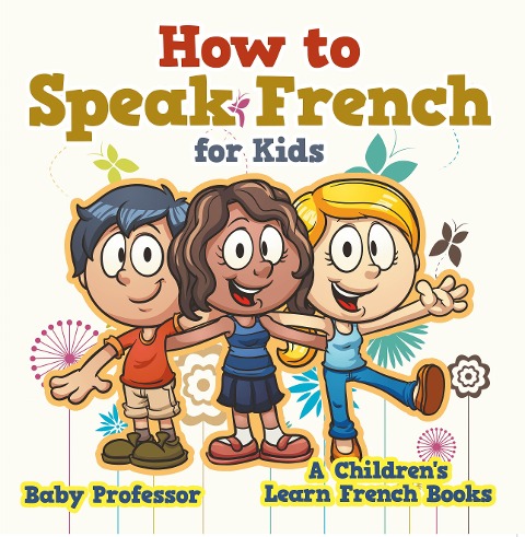 How to Speak French for Kids | A Children's Learn French Books - Baby