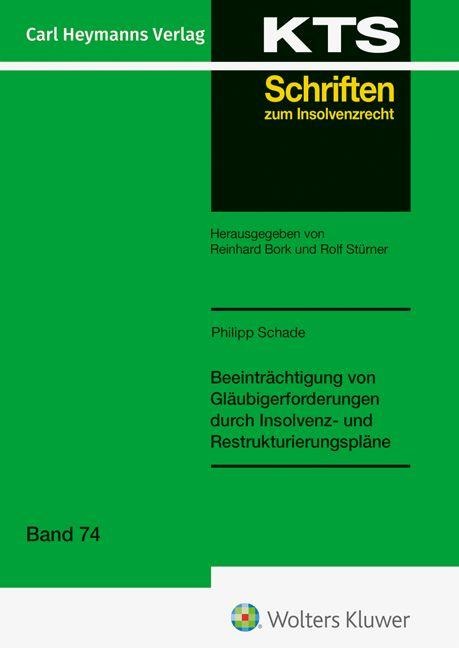 Beeinträchtigung von Gläubigerforderungen durch Insolvenz- und Restrukturierungspläne (KTS 74) - Philipp Schade
