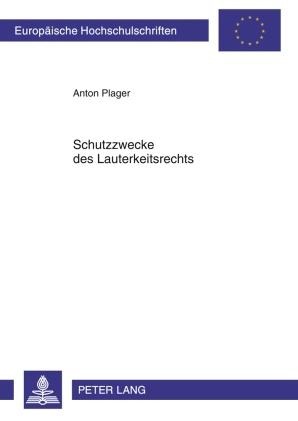 Schutzzwecke des Lauterkeitsrechts - Anton Plager