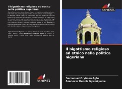 Cover-Bild zum Titel 'Il bigottismo religioso ed etnico nella politica nigeriana' von 'Emmanuel Oryiman Agba, Aondover Dennis Nyamkyume'