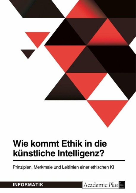 Wie kommt Ethik in die künstliche Intelligenz? Prinzipien, Merkmale und Leitlinien einer ethischen KI - Anonymous