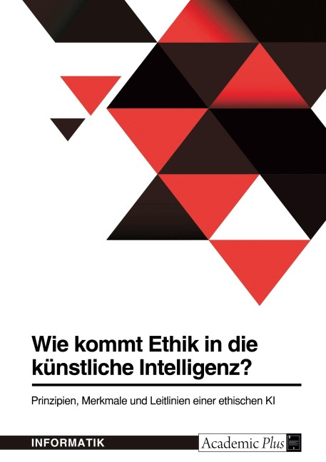 Wie kommt Ethik in die künstliche Intelligenz? Prinzipien, Merkmale und Leitlinien einer ethischen KI - Anonymous