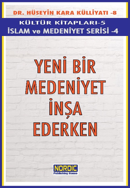 Yeni Bir Medeniyet Insa Ederken- (Islam ve Medeniyet Serisi 4) - Hüseyin Kara