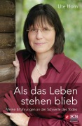 Cover-Bild zum Titel 'Als das Leben stehen blieb' von 'Ute Horn'