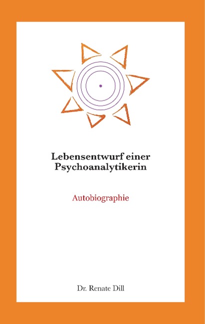 Lebensentwurf einer Psychoanalytikerin - Renate Dill